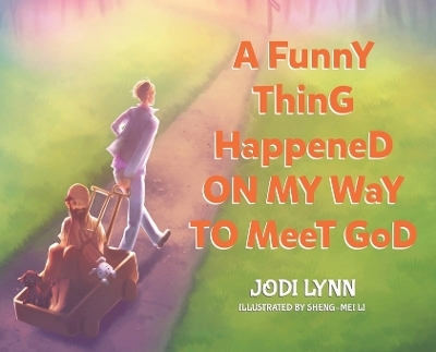 A Funny Thing Happened on My Way to Meet God - Jodi Lynn