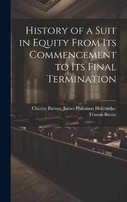 History of a Suit in Equity From its Commencement to its Final Termination - James Philemon Holcombe Fran Barton