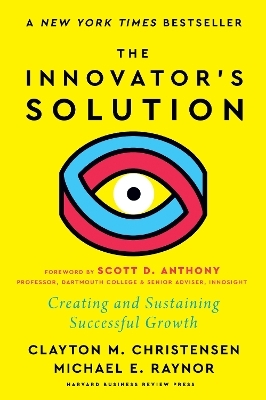 The Innovator's Solution - Clayton M. Christensen, Michael E. Raynor