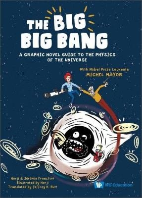 Big Big Bang, The: A Graphic Novel Guide To The Physics Of The Universe (With Nobel Prize Laureate Michel Mayor)