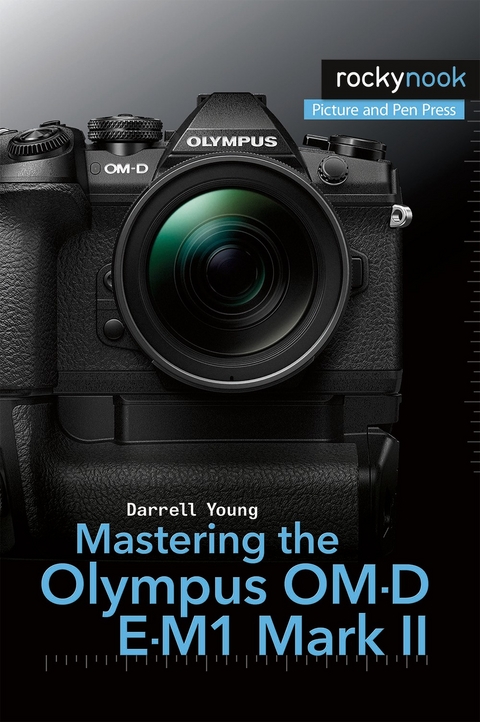 Mastering the Olympus OM-D E-M1 Mark II - Darrell Young
