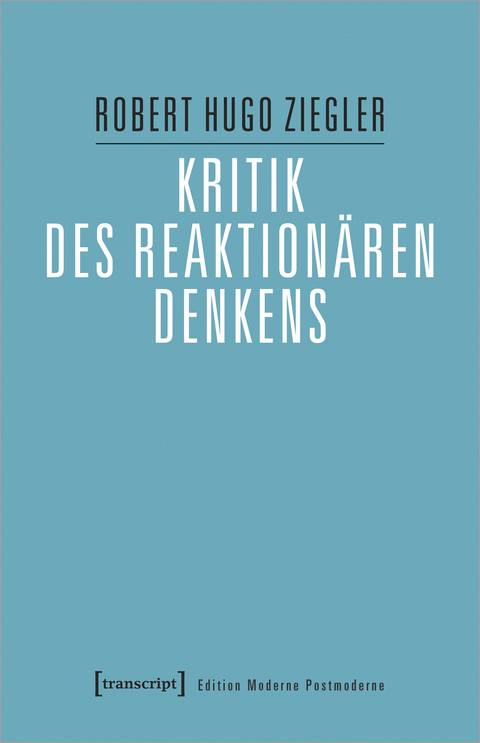 Kritik des reaktion&auml;ren Denkens - Robert Hugo Ziegler