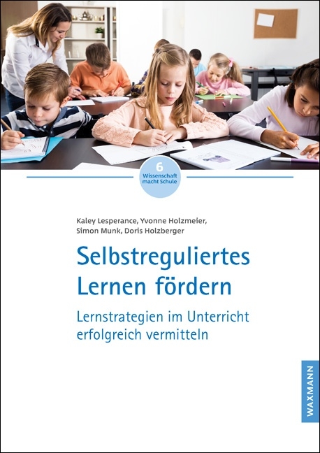 Selbstreguliertes Lernen f&ouml;rdern - Kaley Lesperance, Yvonne Holzmeier, Simon Munk