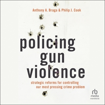 Policing Gun Violence - Anthony a Braga, Philip J Cook