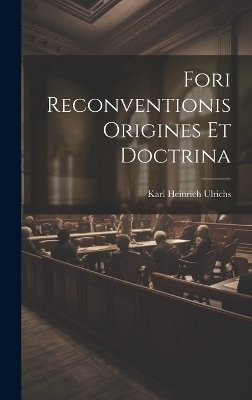 Fori Reconventionis Origines Et Doctrina - Karl Heinrich Ulrichs