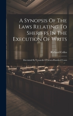 A Synopsis Of The Laws Relating To Sheriffs In The Execution Of Writs