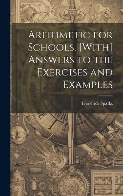 Arithmetic for Schools. [With] Answers to the Exercises and Examples - Frederick Sparks