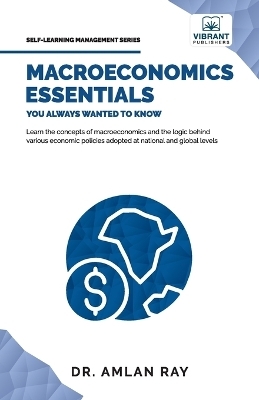 Macroeconomics Essentials You Always Wanted to Know - Vibrant Publishers, Dr Ray