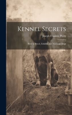 Kennel Secrets - Perry Joseph Franklin