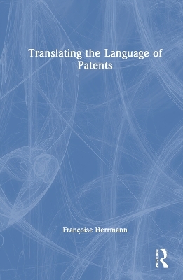 Translating the Language of Patents - Fran&ccedil;oise Herrmann
