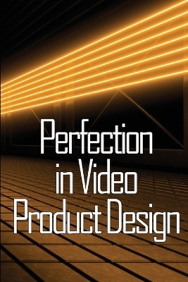 Perfection in Video Product Design