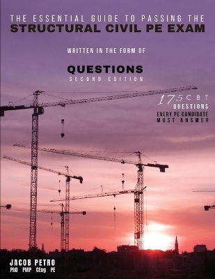 The Essential Guide to Passing the Structural Civil PE Exam Written in the form of Questions
