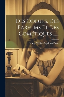 Des Odeurs, Des Parfums Et Des Com&eacute;tiques ...... - 