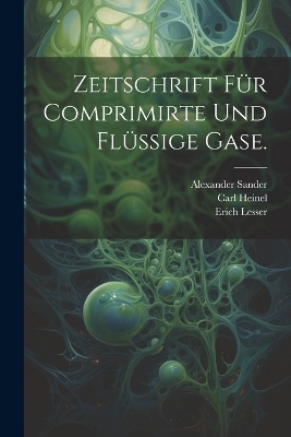 Zeitschrift f&uuml;r comprimirte und fl&uuml;ssige Gase. - Michael Altschul, Carl Heinel, Erich Lesser