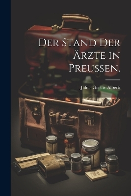 Der Stand der Ärzte in Preußen.