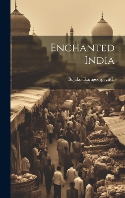 Enchanted India - Bojidar Karageorgevitch