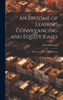An Epitome of Leading Conveyancing and Equity Cases