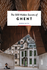 The 500 Hidden Secrets of Ghent - Blyth, Derek