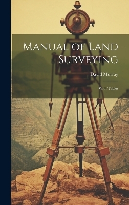 Manual of Land Surveying - David 1830-1905 Murray