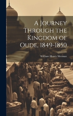 A Journey Through the Kingdom of Oude, 1849-1850