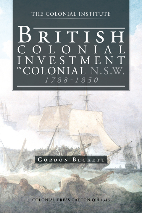 British Colonial Investment in Colonial    N.S.W. 1788-1850 - GORDON W BECKETT