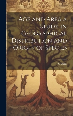 Age and Area a Study in Geographical Distribution and Origin of Species