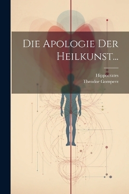 Die Apologie der Heilkunst...
