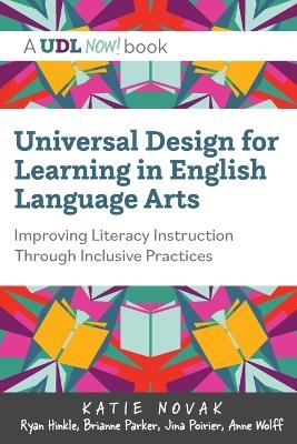 Universal Design for Learning in English Language Arts - Katie Novak, Ryan Hinkle, Brianne Parker