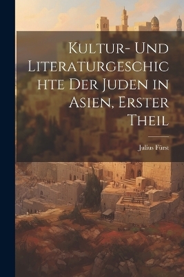 Kultur- und Literaturgeschichte der Juden in Asien, erster Theil
