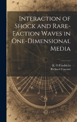 Interaction of Shock and Rare-faction Waves in One-dimensional Media - Richard Courant, K O Friedrichs