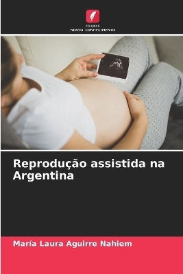 Reprodu&ccedil;&atilde;o assistida na Argentina - Mar&iacute;a Laura Aguirre Nahiem