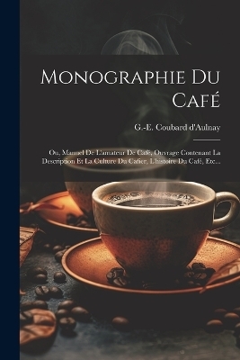 Monographie Du Café - G -E Coubard D'Aulnay