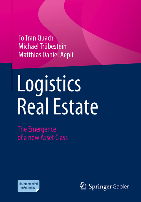 Logistics Real Estate - To Tran Quach, Michael Tr&uuml;bestein, Matthias Daniel Aepli
