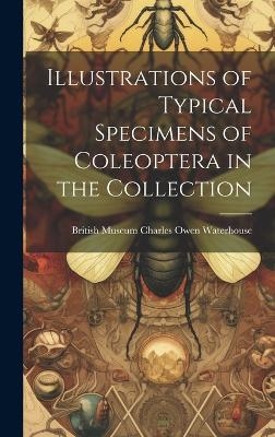 Illustrations of Typical Specimens of Coleoptera in the Collection - British Museum (Natu Owen Waterhouse
