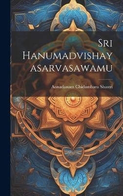 Sri Hanumadvishayasarvasawamu - Annadanam Chidambara Shastri