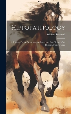 Hippopathology - William Percivall
