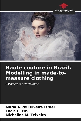 Haute couture in Brazil - Maria A de Oliveira Israel, Thais C Fin, Micheline M Teixeira