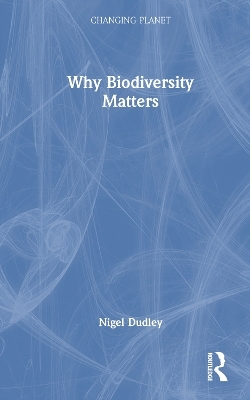 Why Biodiversity Matters - Nigel Dudley