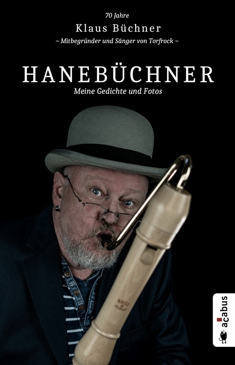 Haneb&uuml;chner. Meine Gedichte und Fotos: 70 Jahre Klaus B&uuml;chner - Mitbegr&uuml;nder und S&auml;nger von Torfrock - Klaus B&uuml;chner