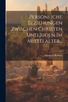 Persönliche Beziehungen Zwischen Christen und Juden im Mittelalter...