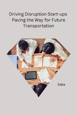 Driving Disruption Startups Paving the Way for Future Transportation