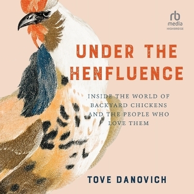 Under the Henfluence - Tove Danovich