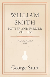 William Smith, Potter and Farmer 1790 - 1858 - George Sturt