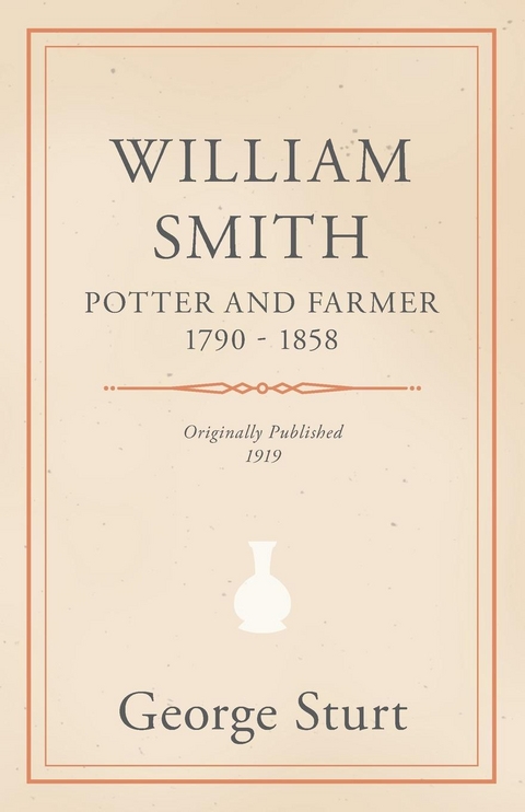 William Smith, Potter and Farmer 1790 - 1858 - George Sturt