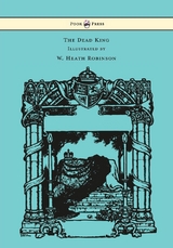 The Dead King - Illustrated by W. Heath Robinson - Rudyard Kipling