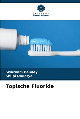 Topische Fluoride - Swarnam Pandey, Shilpi Dadarya