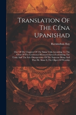 Translation Of The C&eacute;na Upanishad - Rammohun Roy (Raja)