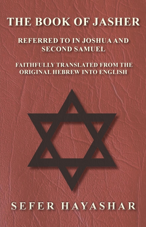 The Book of Jasher - Referred to in Joshua and Second Samuel - Faithfully Translated from the Original Hebrew into English - Sefer Ha-Yashar