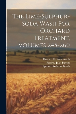 The Lime-sulphur-soda Wash For Orchard Treatment, Volumes 245-260 - Percival John Parrott