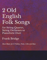2 Old English Songs for String Quartet, String Orchestra or Pianoforte Duet - Sheet Music for 2 Violins, Viola, Cello and Bass - Frank Bridge